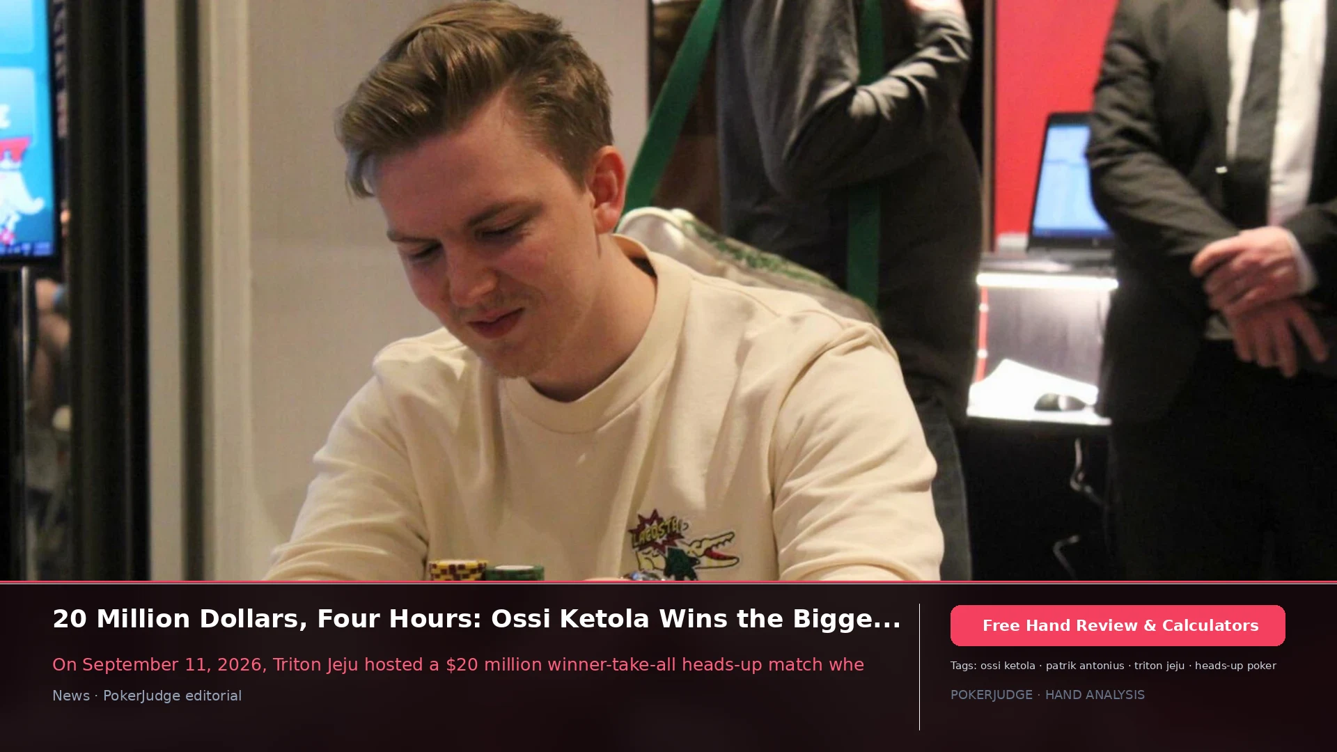 Ossi Ketola Wins $20M Biggest Livestreamed Heads-Up Match | PokerJudge
